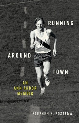 Cover Image for Running Around Town: An Ann Arbor Memoir -- Stephen K. Postema, Paperback
