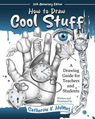Cover Image for How to Draw Cool Stuff: A Drawing Guide for Teachers and Students: 10th Anniversary Edition -- Catherine V. Holmes, Paperback