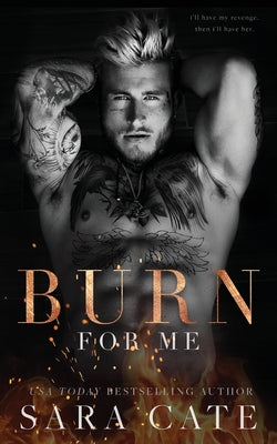 Cover Image for Burn for Me -- Sara Cate, Paperback