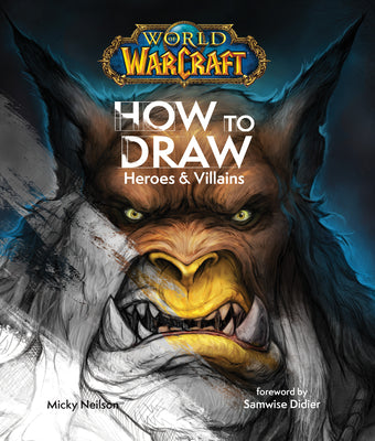 Cover Image for World of Warcraft: How to Draw Heroes & Villains -- Neilson, Hardcover