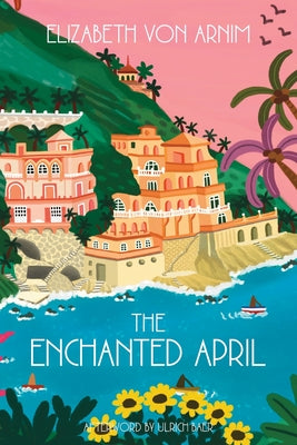 Cover Image for The Enchanted April (Warbler Classics Annotated Edition) -- Elizabeth Von Arnim, Paperback