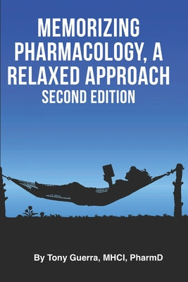 Cover Image for Memorizing Pharmacology: A Relaxed Approach, Second Edition -- Tony Guerra, Paperback