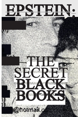 Cover Image for Jeffrey Epstein's Secret "Black Books": Two Leaked Address Books + Epstein Island House Manual From Jeffrey Epstein & Ghislaine Maxwell's Alleged Pedo -- Jeffrey Epstein, Paperback