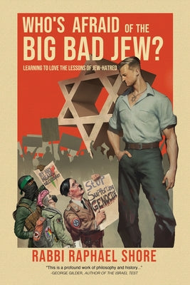 Cover Image for Who's Afraid of the Big, Bad Jew: Learning to Love the Lessons of Jew-Hatred -- Raphael Shore, Paperback