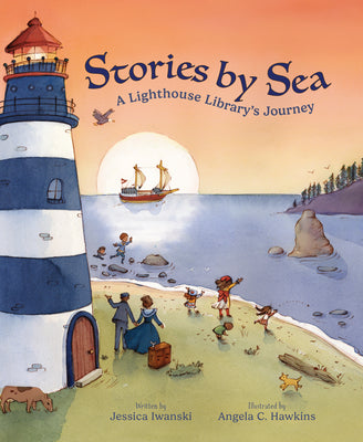 Cover Image for Stories by Sea: A Lighthouse Library's Journey -- Jessica Iwanski, Hardcover
