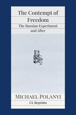 Cover Image for The Contempt of Freedom: The Russian Experiment and After -- Michael Polanyi, Paperback