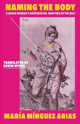 Cover Image for Naming the Body: A Queer Woman's Restorative Mapping of the Self -- María Mínguez Arias, Paperback