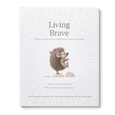 Cover Image for Living Brave: How to Add More Confidence to Your Courage -- Kobi Yamada, Hardcover