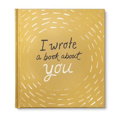Cover Image for I Wrote a Book about You: Gold Edition: A Personalized Fill-In-The-Blanks Gift Book for Friends, Family, or Partners -- M. H. Clark, Hardcover