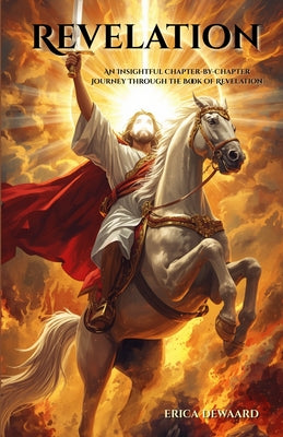 Cover Image for Revelation: An Insightful Chapter-by-Chapter Journey Through the Book of Revelation -- Erica Dewaard, Paperback