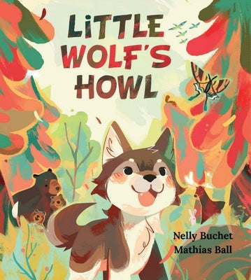 Cover Image for Little Wolf's Howl: A Story of Getting Lost, Only to Find One's Voice -- Nelly Buchet, Hardcover