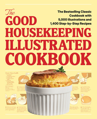 Cover Image for The Good Housekeeping Illustrated Cookbook: The Bestselling Classic Cookbook with 5,000 Illustrations and 1,400 Step-By-Step Recipes -- Editors of Good Housekeeping, Hardcover