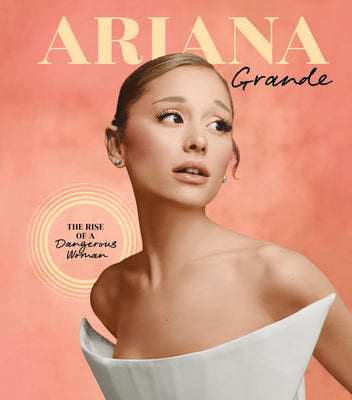 Cover Image for Ariana Grande: The Rise of a Dangerous Woman -- Joel Calfee, Hardcover