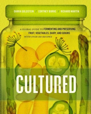 Cover Image for Cultured: A Global Guide to Fermenting and Preserving Fruit, Vegetables, Dairy, and Grains, with Over 150 Recipes -- Darra Goldstein, Hardcover