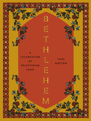 Cover Image for Bethlehem: A Celebration of Palestinian Food -- Fadi Kattan, Hardcover