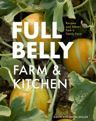 Cover Image for Full Belly: Recipes and Stories from a Family Farm -- Jenna Muller, Hardcover
