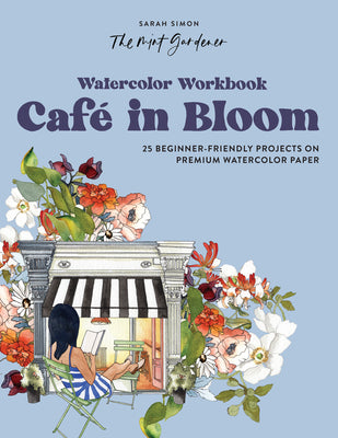 Cover Image for Watercolor Workbook: Café in Bloom: 25 Beginner-Friendly Projects on Premium Watercolor Paper -- Sarah Simon, Paperback