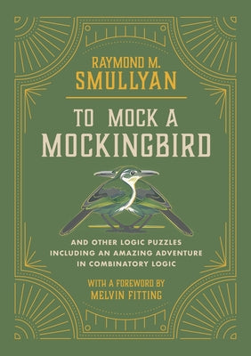 Cover Image for To Mock a Mockingbird: And Other Logic Puzzles Including an Amazing Adventure in Combinatory Logic -- Raymond M. Smullyan, Paperback