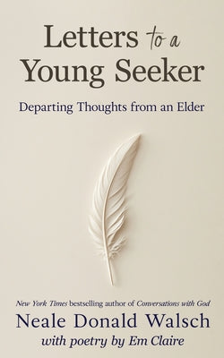 Cover Image for Letters to a Young Seeker: Departing Thoughts from an Elder -- Neale Donald Walsch, Paperback