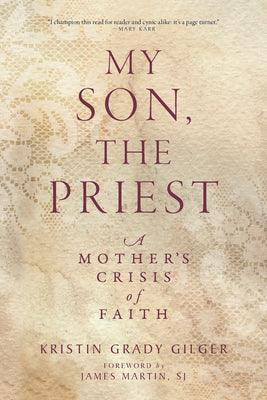 Cover Image for My Son, the Priest: A Mother's Crisis of Faith -- Kristin Grady Gilger, Paperback