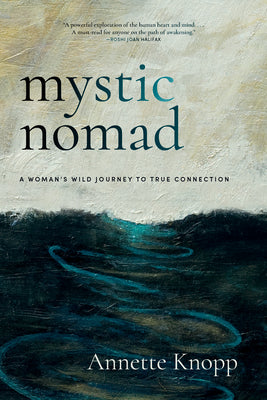 Cover Image for Mystic Nomad: A Woman's Wild Journey to True Connection -- Annette Knopp, Paperback