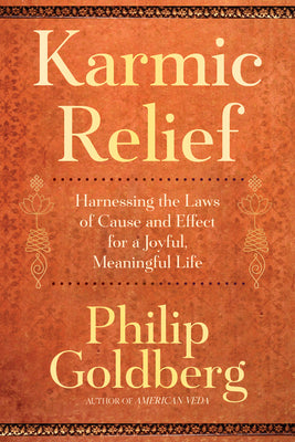 Cover Image for Karmic Relief: Harnessing the Laws of Cause and Effect for a Joyful, Meaningful Life -- Philip Goldberg, Paperback