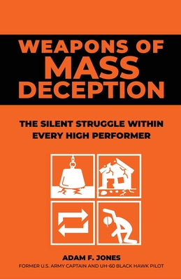 Cover Image for Weapons of Mass Deception: The silent struggle within every high performer -- Adam F. Jones, Paperback