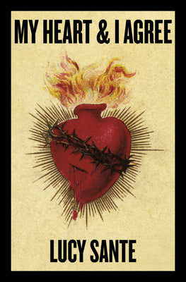 Cover Image for My Heart & I Agree -- Lucy Sante, Paperback