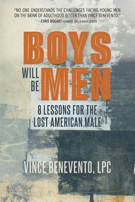Cover Image for Boys Will Be Men: 8 Lessons for the Lost American Male -- Vince Benevento, Paperback