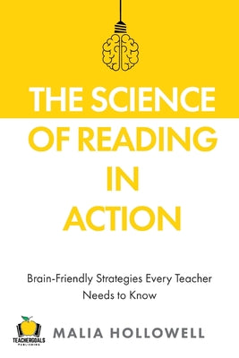 Cover Image for The Science of Reading in Action: Brain-Friendly Strategies Every Teacher Needs to Know -- Malia Hollowell, Paperback