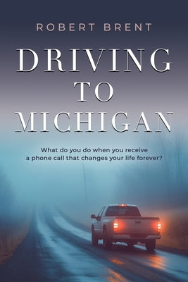 Cover Image for Driving to Michigan -- Robert Brent, Paperback