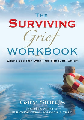 Cover Image for The SURVIVING GRIEF Workbook: Exercises For Working Through Grief -- Gary Sturgis, Paperback