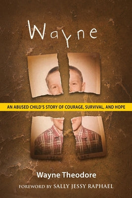 Cover Image for Wayne: An Abused Child's Story of Courage, Survival, and Hope -- Wayne Theodore, Paperback
