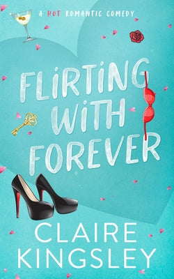 Cover Image for Flirting with Forever: A Hot Romantic Comedy -- Claire Kingsley, Paperback