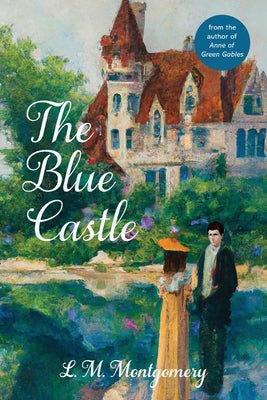 Cover Image for The Blue Castle (Warbler Classics Annotated Edition) -- L. M. Montgomery, Paperback