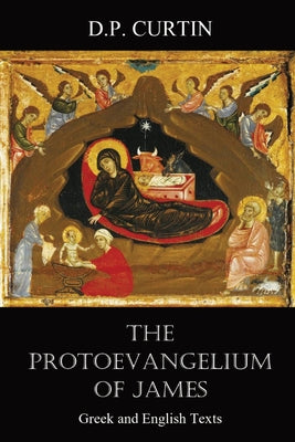 Cover Image for The Protoevangelium of James: Greek and English Texts -- Alexander Walker, Paperback