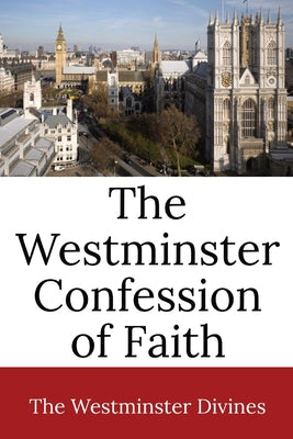 Cover Image for The Westminster Confession of Faith -- Westminster Divines, Paperback