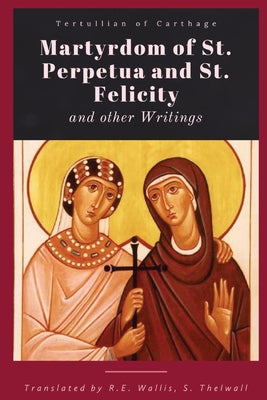 Cover Image for Martyrdom of St. Perpetua and Felicity -- Tertullian of Carthage, Paperback