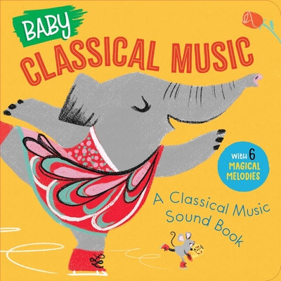 Cover Image for Baby Classical Music: A Classical Music Sound Book -- Little Genius Books, Board Books