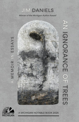 Cover Image for An Ignorance of Trees: A Memoir in Essays -- Jim Daniels, Paperback