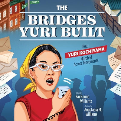Cover Image for The Bridges Yuri Built: How Yuri Kochiyama Marched Across Movements -- Kai Naima Williams, Hardcover
