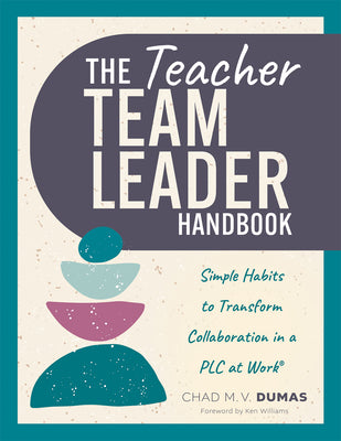 Cover Image for Teacher Team Leader Handbook: Simple Habits to Transform Collaboration in a PLC at Work(r) (Effective Habits to Transform PLC Collaboration) -- Chad M. V. Dumas, Paperback
