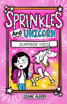 Cover Image for Sprinkles and Unicorn: Surprise Visit: (Sprinkles and Unicorn- Dyslexia-Friendly, Funny, Illustrated Chapter Books for Kids) -- Diane Alber, Paperback
