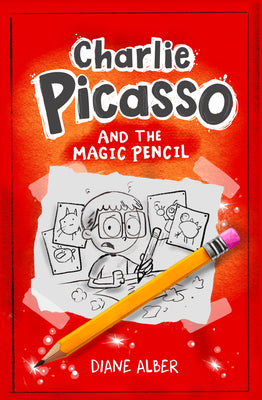 Cover Image for Charlie Picasso: And the Magic Pencil: (Charlie Picasso and the Magic Pencil- Illustrated Chapter Book) -- Diane Alber, Paperback