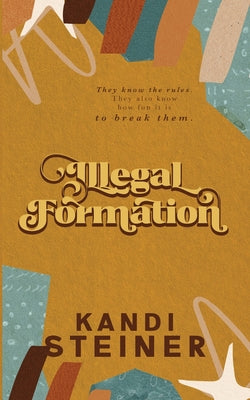 Cover Image for Illegal Formation: Special Edition -- Kandi Steiner, Paperback