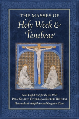 Cover Image for The Masses of Holy Week & Tenebrae: Latin-English texts for the pre-1955 Palm Sunday, Tenebrae, & Sacred Triduum -- Jason Watson, Paperback