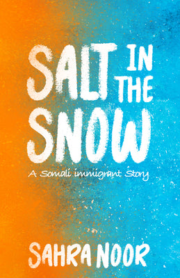 Cover Image for Salt in the Snow: A Somali Immigrant Story -- Sahra Noor, Paperback