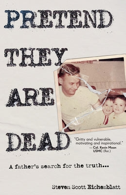 Cover Image for Pretend They Are Dead: A Father's Search for the Truth -- Steven Scott Eichenblatt, Paperback