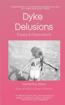 Cover Image for Dyke Delusions: Essays & Observations -- Samantha Mann, Paperback