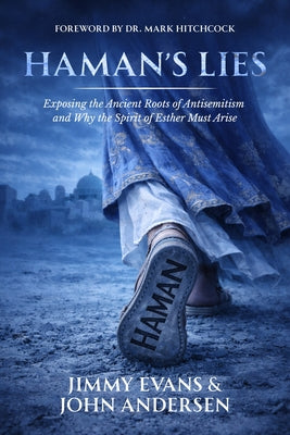 Cover Image for Haman's Lies: Exposing the Ancient Roots of Antisemitism and Why the Spirit of Esther Must Arise -- Jimmy Evans, Hardcover